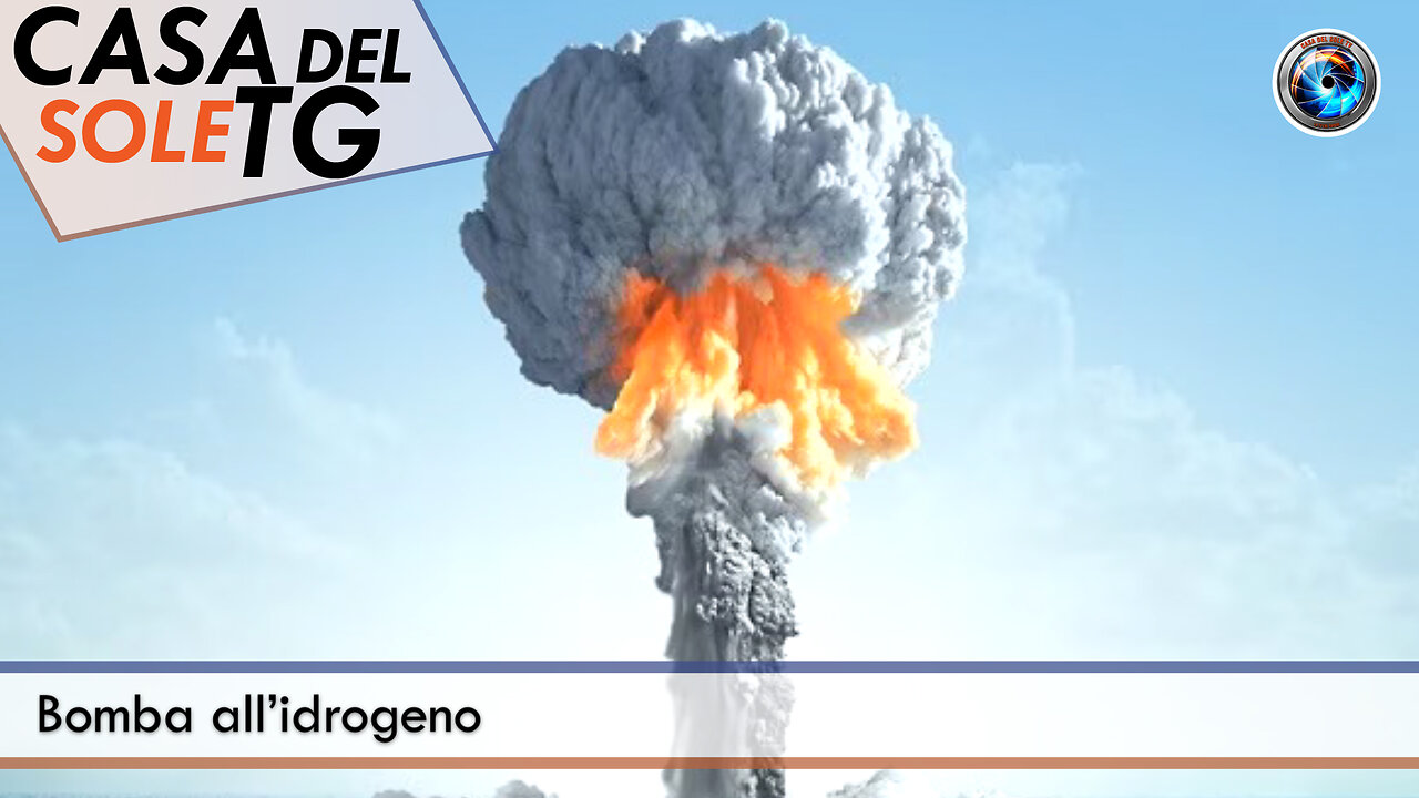 CasaDelSoleTG 22.04.25 - Bomba all’idrogeno