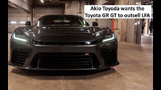 Akio Toyoda says he regrets LFA rarity wants GR GT to sell more
