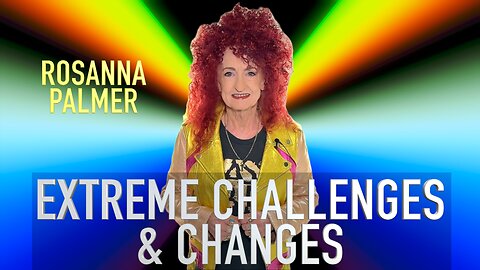 "Extreme Challenges and Changes" - Rosanna Palmer, Creative