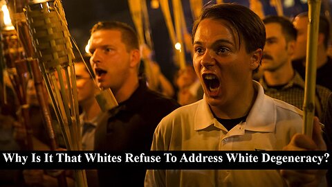 Why Is It That Whites Refuse To Address White Degeneracy?
