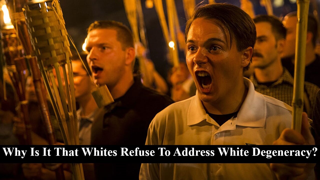 Why Is It That Whites Refuse To Address White Degeneracy?