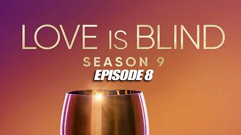 Love is Blind Season 9, Episode 8