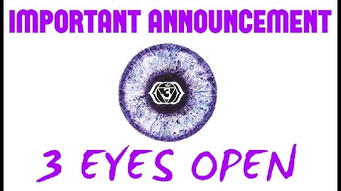 3 EYES OPEN - "IMPORTANT ANNOUNCEMENT"