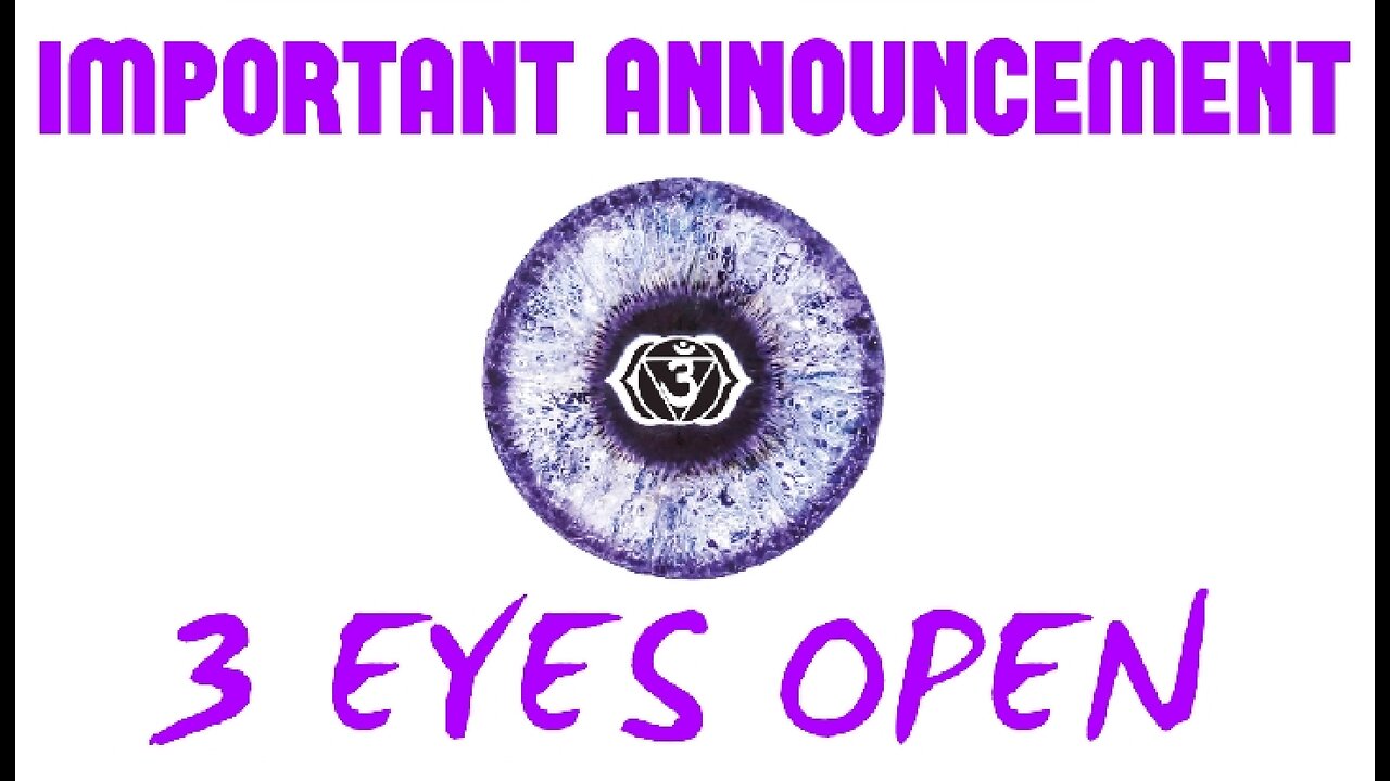 3 EYES OPEN - "IMPORTANT ANNOUNCEMENT"