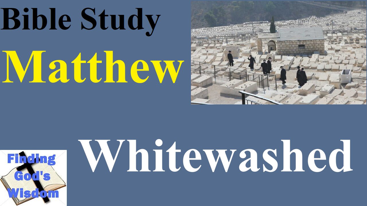 Matthew 23:27-36 - Whitewashed