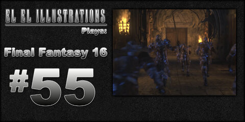 El El Plays Final Fantasy 16 Episode 55: Grasping at Straws