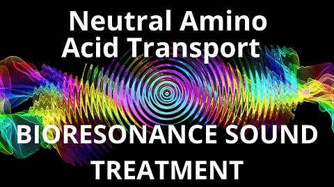 Neutral Amino Acid Transport _ Sound therapy session _ Sounds of nature