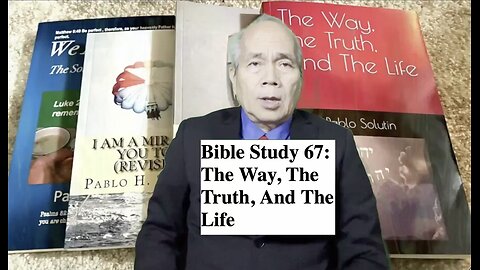 Bible Study 67: The Way, The Truth, And The Life