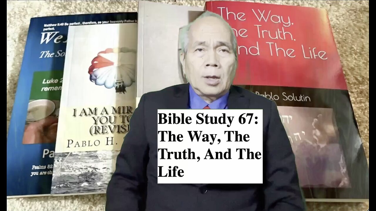 Bible Study 67: The Way, The Truth, And The Life