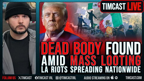 DEAD BODY Found Amid MASS LOOTING As LA Riots Spread Nationwide