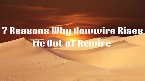 7 Reasons Why Nowwire Rises Me Out of Rewire