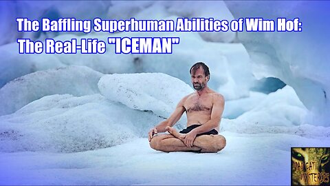 The Baffling Superhuman Abilities of Wim Hof: The Real-Life "ICEMAN"