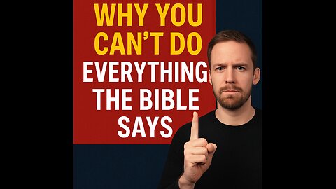 Why You Can’t Do Everything the Bible Says
