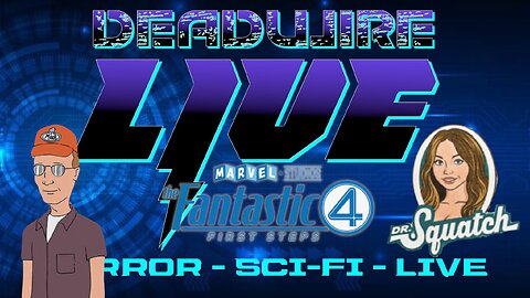 Dead Wire Live! Stream #66 - Superman, Fantastic Four and More!