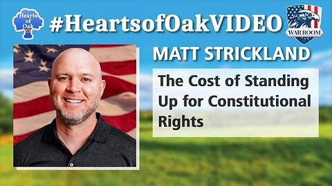 The Cost of Standing Up for Constitutional Rights | Matt Strickland | Hearts of Oak