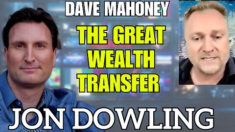 Jon Dowling & Dave Mahoney Discuss The Great Wealth Transfer & Latest Updates August 2025