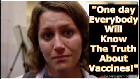 "One day Everybody Will Know The Truth About Vaccines!"