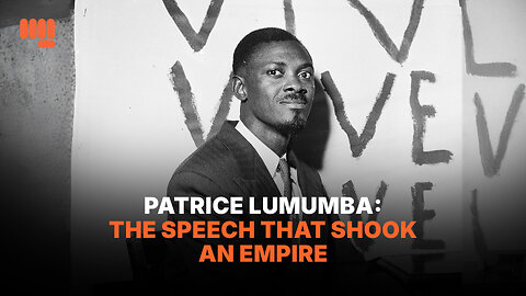 PATRICE LUMUMBA: THE SPEECH THAT SHOOK AN EMPIRE