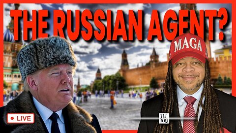 TRUMP THE RUSSIAN AGENT? | The Will Johnson Show