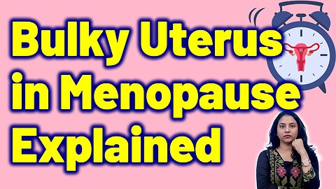 Menopause & Enlarged Uterus Everything You Need to Know | Treatment Cure Medicine | Gynaecology