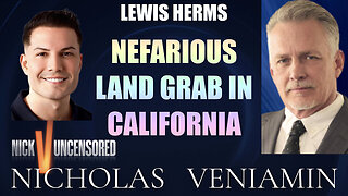 Lewis Herms Discusses Nefarious Land Grab In California with Nicholas Veniamin