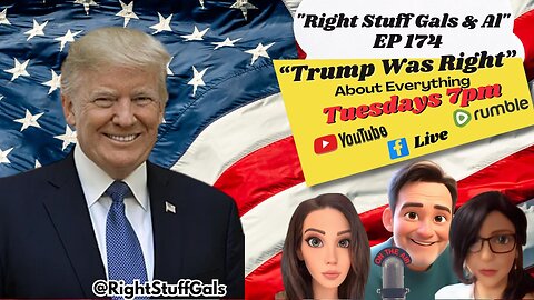 Right Stuff Gals & Al EP 174 "Trump Was Right About Everything"