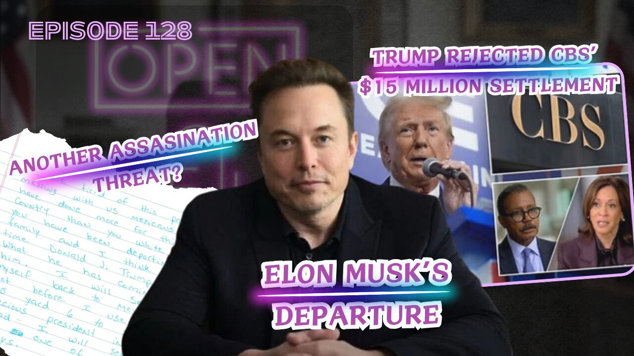 EP. 128 | Elon Musk's Departure, Trump Rejects CBS Settlement, & Another Assassination Threat?