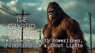 CRYPTIDS MANIFESTING VIA POWER LINES, PALE CREATURE NEAR SKINWALKER RANCH & GHOST LIGHTS
