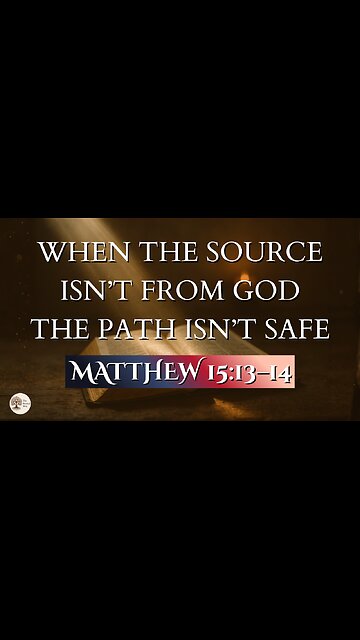 When the Source Isn’t From God the Path Isn’t Safe | Matthew 15:13–14