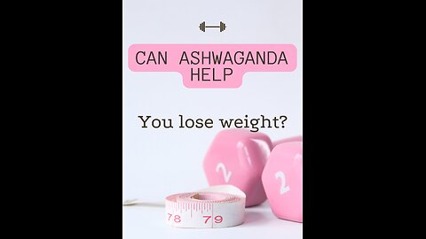 can ashwaganda help you lose weight??