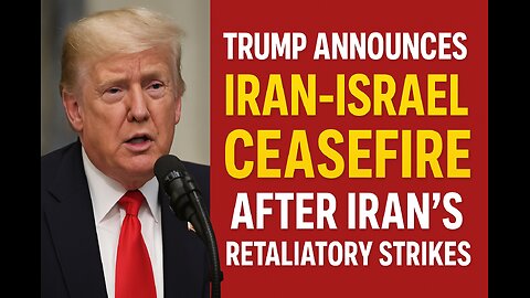 Trump announces Iran-Israel ceasefire after Iran's retaliatory strikes