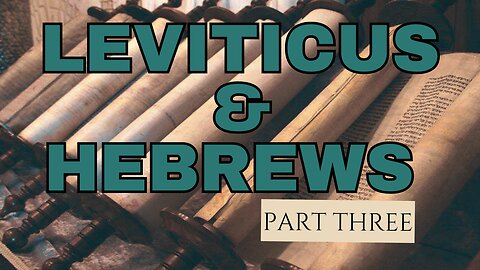 Leviticus and Hebrews: Part Three