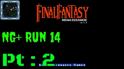 Final Fantasy Renaissance NG+ Run 14 Pt 2 {Not a bad announcement but one all the same}