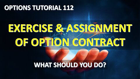 Options Tutorial 112 - Exercise and Assignment of Option Contract