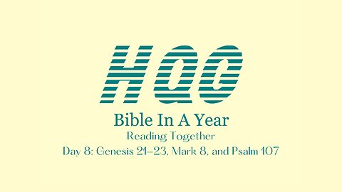 Day 8: Genesis 21-23, Mark 8, and Psalm 107