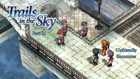 The Legend of Heroes Trails In The Sky Part 21 - Unfriendly Encounter