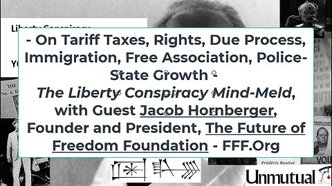 Liberty Mind-Meld: Jacob Hornberger, Founder FFF.Org on Tariffs, Migration