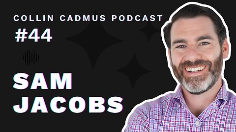 COLLIN CADMUS PODCAST: Episode 44 Sam Jacobs