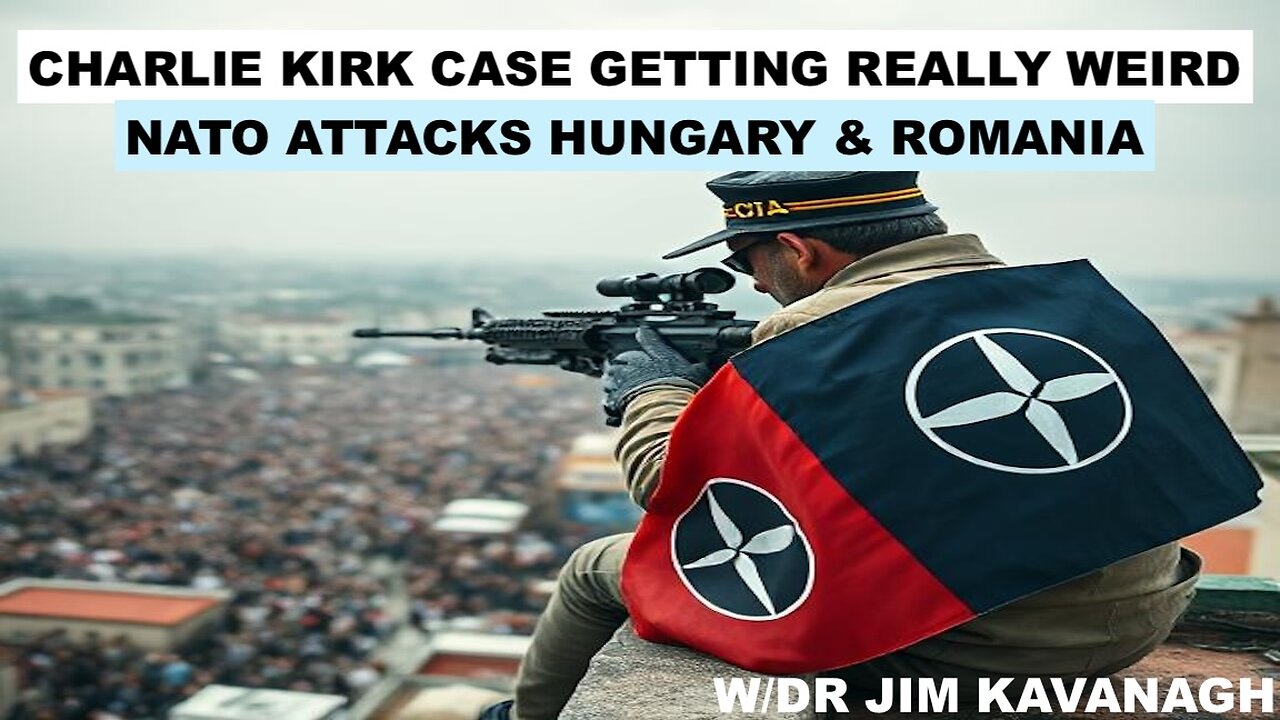 CHARLIE KIRK CASE WEIRD? - NATO ATTACKS ROMANIA & HUNGARY - TRUMP/PUTIN MTG DOA - W/DR JIM KAVANAGH