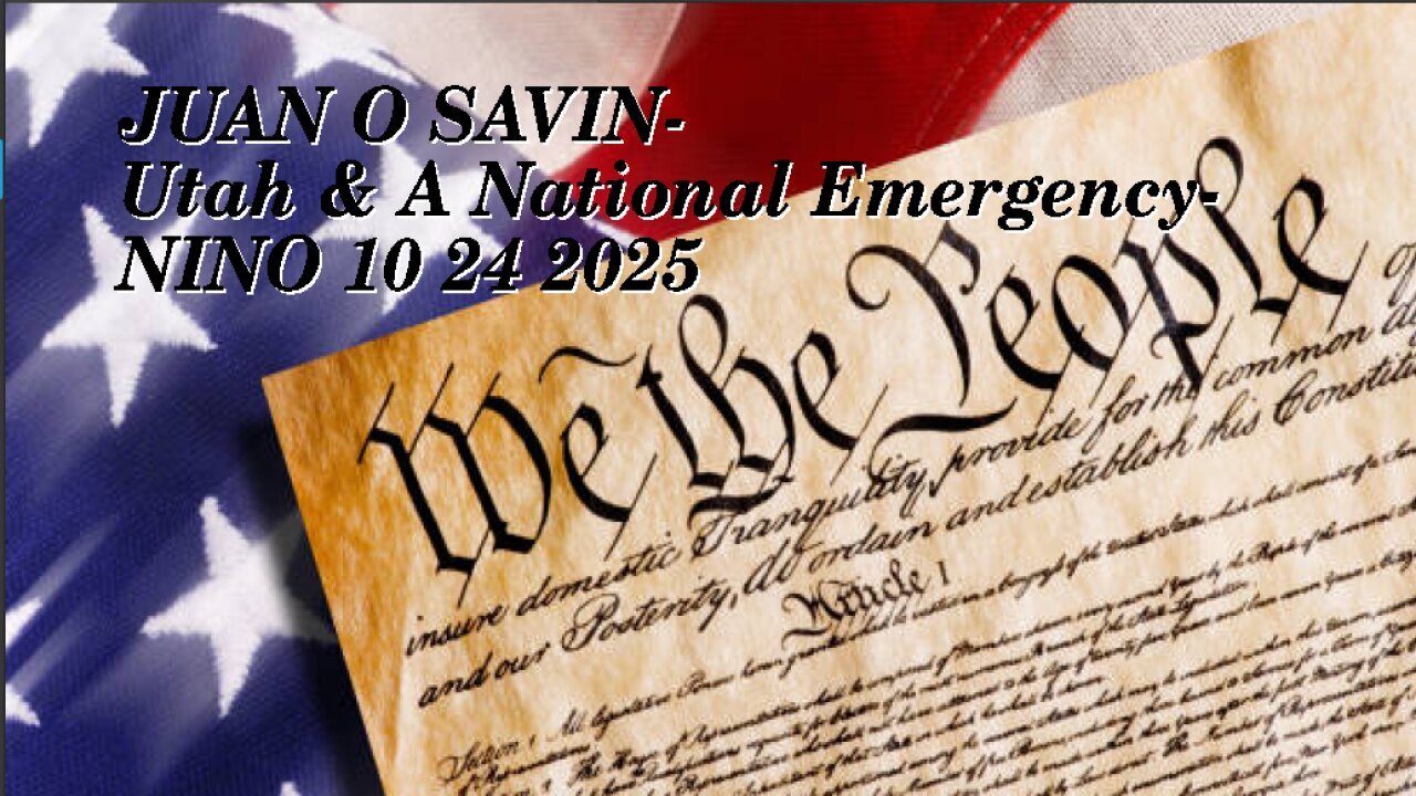 JUAN O SAVIN - Utah & A National Emergency - NINO 10 24 2025