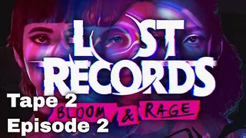 Lost Records: Bloom and Rage-Tape 2 Rage- Episode 2 Personal issues