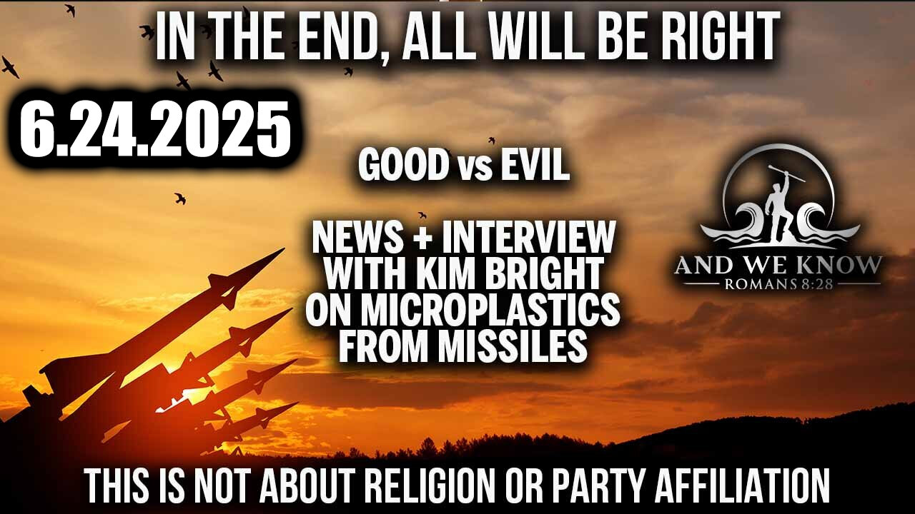 And We Know 6.24.25: Trump's Final Checkmate; The OLD GUARD, This is not about Religion or Party Affiliation + Interview Regarding Missile Pollution