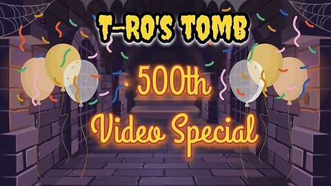 T-RO's TOMB 500th Video Special