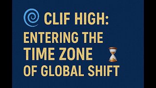 🌀 Clif High: Entering The Time Zone of Global Shift ⏳ 1