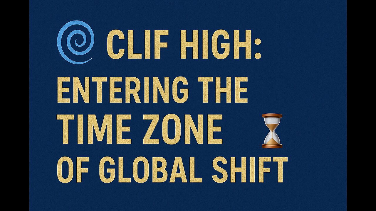 🌀 Clif High: Entering The Time Zone of Global Shift ⏳ 1