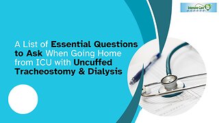 A List of Essential Questions to Ask When Going Home from ICU with Uncuffed Tracheostomy & Dialysis