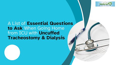 A List of Essential Questions to Ask When Going Home from ICU with Uncuffed Tracheostomy & Dialysis