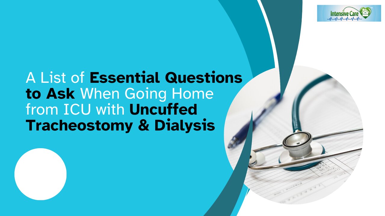 A List of Essential Questions to Ask When Going Home from ICU with Uncuffed Tracheostomy & Dialysis