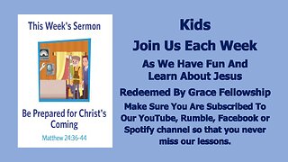 Sermons 4 Kids - Be Prepared for Christ's Coming - Matthew 24:36-44
