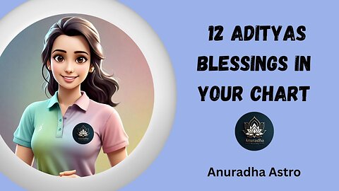 12 Adityas blessings in your chart